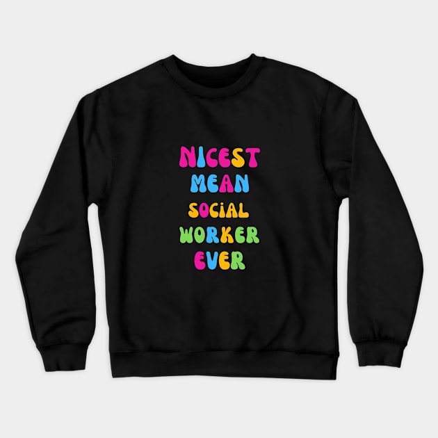 Nicest Mean Social Worker Ever Crewneck Sweatshirt by Shop-now-4-U 